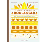Le grand manuel du boulanger: pains, brioches et autres gourmandises dorées