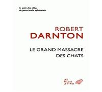 Le Grand Massacre Des Chats: Attitudes Et Croyances Dans l'Ancienne France: 14 (Le Gout Des Idees)