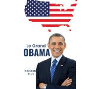 Le Grand “OBAMA”-Le Premier Président Noir des États-Unis: Biographie de Barack Obama