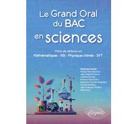 Le Grand Oral du Bac en sciences: Pistes de réflexion en Mathématiques - NSI - Physique-chimie - SVT