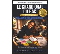 LE GRAND ORAL DU BAC - RÉUSSIR MÊME À LA DERNIÈRE MINUTE: Méthode pas à pas, fiches efficaces, discours prêt à apprendre, questions pièges et réponses parfaites pour réussir sans stress
