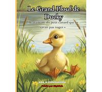 Le Grand Plouf de Ducky: « L’aventure du petit canard qui ne savait pas nager »