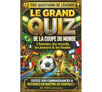 Le Grand Quiz de la Coupe du Monde: 500 Questions de Légende sur l'Histoire, les Records, les Joueurs et les Finales | De 1930 à Nos Jours,Testez vos Connaissances et Devenez un Maître du Football !