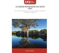 Le Grand Repertoire Du Geste Vert: Plus de 1000 mots d'action pour maîtriser le Jardinage, l'Horticulture, le Paysagisme et l'Agriculture