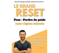 Le grand reset: Mon histoire : comment j'ai perdu du poids et retrouvé mon énergie à 40 ans.