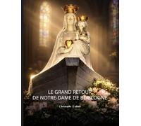 LE GRAND RETOUR DE NOTRE-DAME DE BOULOGNE -édition prestige-: EDITION PRESTIGE - intérieur couleur avec 4 pages supplémentaires -