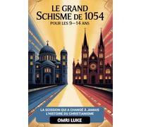 Le Grand Schisme de 1054 Pour les 9-14 ans: La scission qui a changé à jamais l'histoire du christianisme