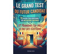 Le Grand Test du Futur Candidat: 74 raisons pour comprendre vos motivations profondes et franchir (ou pas) le pas des élections