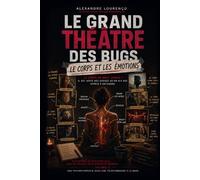 LE GRAND THÉÂTRE DES BUGS Volume 5 : Le Corps et les Emotions: Petit manuel de psychiatrie du travail pour ceux qui veulent enfin s'écouter vraiment