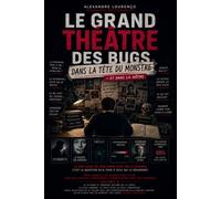 LE GRAND THÉÂTRE DES BUGS Volume 6 : Dans la tête du Monstre et dans la nôtre: Petit manuel de psychiatrie du travail pour ceux qui veulent comprendre l'humain même dans ses ténèbres