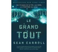 Le Grand Tout: SUR L'ORIGINE DE LA VIE, SON SENS ET L'UNIVERS LUI-MEME