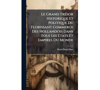 Le Grand Trésor Historique Et Politique Du Florissant Commerce Des Hollandois Dans Tous Les États Et Empires Du Monde