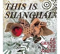 Le Grand Uff Zaque - Le Grand Uff Zaque: This Is Shanghai-EP