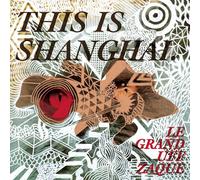 LE GRAND UFF ZAQUE - THIS IS SHANGHAI-EP CD NEW