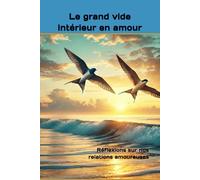 Le grand vide intérieur en amour: Réflexions sur nos relations amoureuses