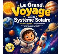 Le Grand Voyage dans le Système Solaire Prêt pour le décollage ? Pars avec notre petit astronaute à la découverte des planètes et des merveilles de ... Encyclopédie pédagogique des mondes célestes