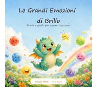 Le Grandi Emozioni di Brillo: Le mie emozioni mi rendono forte: il libro per bambini sensibili e curiosi che insegna a riconoscere e gestire rabbia, ... 24 giochi. 5-7 anni (Le Avventure di Brillo)