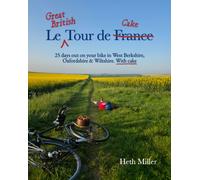Le Great British Tour de Cake : 25 days out on your bike in West Berkshire, Oxfordshire & Wiltshire. With cake