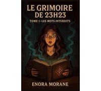 LE GRIMOIRE DE 23H23 TOME 1 - LES MOTS INTERDITS: Une histoire sombre, immersive et poignante, entre sortilèges et secrets de famille. Pour les lecteurs en quête d’émotions autant que de mystère.
