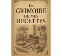 Le Grimoire de mes Recettes: Mon cahier de recettes à remplir