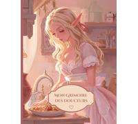 Le Grimoire Des Douceurs: Carnet de Desserts Maison