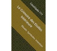 Le Grimoire des Etoiles Intérieure: Rituels- Symboles- Intention