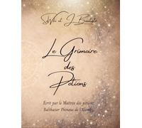 Le grimoire des potions: Ce grimoire est le support officiel du cours de Potions de quatrième année et le compagnon indispensable de tous les ... de leur diplôme élémentaire de magie.
