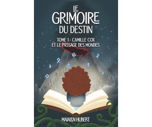 Le Grimoire du Destin - Tome 1 : Camille Cox et le Passage des Mondes: Destiné aux 9-13 ans