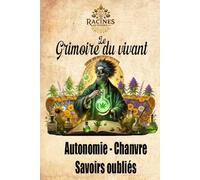 Le Grimoire du vivant: Autonomie - Chanvre - Savoirs oubliés