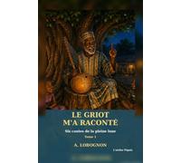 Le griot m'a raconté… Tome 1 : Six contes de la pleine lune (Série LE GRIOT M’A RACONTÉ)