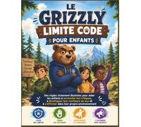 LE GRIZZLY LIMITE CODE POUR ENFANTS: Des règles richement illustrées pour aider les enfants à surmonter les critiques, à développer leur confiance en eux et à s'affirmer dans leur propre environnement