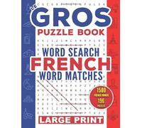 Le gros puzzle book French Word Search & Word Matches: 196 Large Print puzzles | Various theme +1500 most commonly spoken French words with traduction ... pages | Improve your vocabulary for All Ages