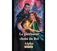 Le guérisseur choisi du Roi Alpha: Une romance paranormale de destin, de pouvoirs et de secondes chances