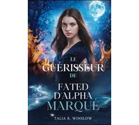 Le guérisseur de fated d'Alpha marqué: Un partenaire rejeté, une romance paranormale de seconde chance (La série Le compagnon de guérison de l'Alpha)