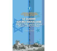 LE GUERRE ARABO-ISRAELIANE: 1948-1973 Dalla nascita di Israele alla guerra dello Yom Kippur