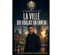 LE GUERRIER DE LA PAIX: LA VILLE QUI VOULAIT UN ENNEMI