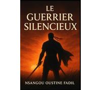 Le Guerrier Silencieux: Se relever dans un monde qui veut t’éteindre