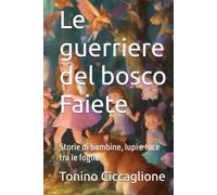 Le guerriere del bosco Faiete: Storie di bambine, lupi e luce tra le foglie (I Super Nonni)