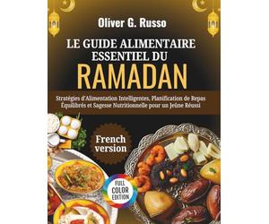 Le Guide Alimentaire Essentiel du Ramadan: Stratégies d'Alimentation Intelligentes, Planification de Repas Équilibrés et Sagesse Nutritionnelle pour un Jeûne Réussi