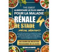 LE GUIDE ALIMENTAIRE LE PLUS SIMPLE POUR LA MALADIE RÉNALE DE STADE 4 SPÉCIAL DÉBUTANTS: Plus de 450 recettes pauvres en phosphore et en sodium, ... santé rénale et la nutrition en cas de MRC...