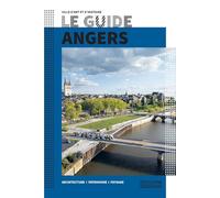 Le Guide Angers: Architecture, patrimoine, paysage