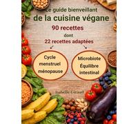Le guide bienveillant de la cuisine végane: 90 recettes dont 22 recettes adaptées