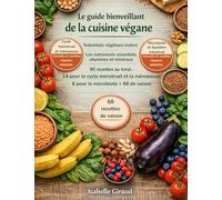 Le guide bienveillant de la cuisine végane: Substituts végétaux malins - Les nutriments essentiels : vitamines et minéraux - 90 recettes au total : 14 ... - 8 pour le microbiote + 68 de saison
