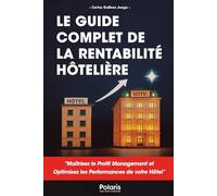 Le Guide Complet de la Rentabilité Hôtelière: Maîtrisez le Profit Management et optimisez les performances de votre hôtel.