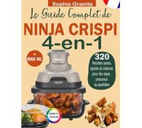 Le Guide Complet de Ninja Crispi 4 en 1: 320 Recettes saines, rapides et créatives pour des repas savoureux au quotidien