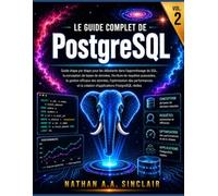 Le guide complet de PostgreSQL VOL.2: Guide étape par étape pour les débutants dans l'apprentissage du SQL, l'écriture de requêtes puissantes, la ... la création d'applications PostgreSQL réelles