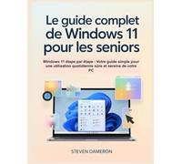 Le guide complet de Windows 11 pour les seniors: Windows 11 étape par étape : Votre guide simple pour une utilisation quotidienne sûre et sereine de votre PC
