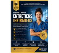 LE GUIDE COMPLET DES ENTRETIENS D’EMBAUCHE INFIRMIERS: Préparer sa candidature, convaincre le recruteur et réussir les mises en situation cliniques