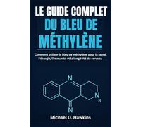 LE GUIDE COMPLET DU BLEU DE MÉTHYLÈNE: Comment utiliser le bleu de méthylène pour la santé, l'énergie, l'immunité et la longévité du cerveau
