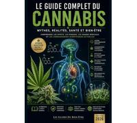 Le Guide Complet du Cannabis: Mythes, Réalités, Santé et Bien-être
